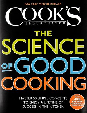 The Science of Good Cooking · Master 50 Simple Concepts to Enjoy a Lifetime of Success in the Kitchen