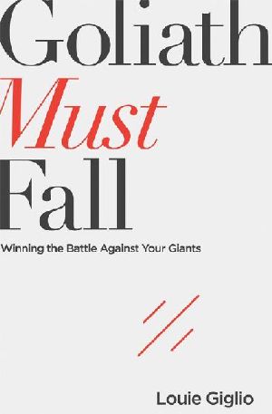 Goliath Must Fall · Winning the Battle Against Your Giants