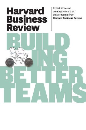 Harvard Business Review on Building Better Teams