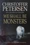 We Shall Be Monsters · the Hunt for a Sadistic Killer in the Arctic (Greenland Crime Book 3)