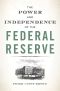 The Power and Independence of the Federal Reserve