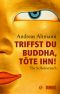 Triffst Du Buddha, Töte Ihn! - Altmann, a · Triffst Du Buddha, Töte Ihn!