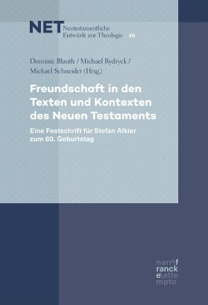 Freundschaft in den Texten und Kontexten des Neuen Testaments · Eine Festschrift für Stefan Alkier zum 60. Geburtstag