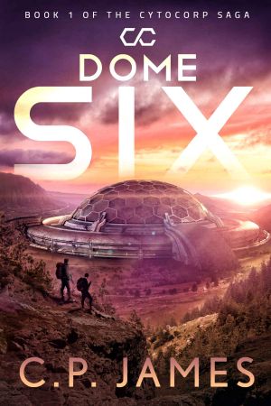 Dome Six: A Dystopian Adventure (The Cytocorp Saga Book 1)