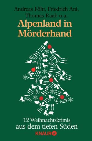 Alpenland in Mörderhand · 12 Weihnachtskrimis aus dem tiefen Süden