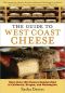 Guide to West Coast Cheese · More Than 300 Cheeses Handcrafted in California, Oregon, and Washington