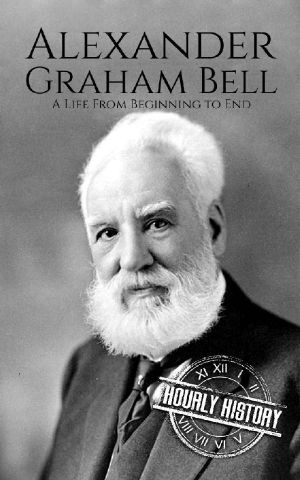 Alexander Graham Bell · A Life From Beginning to End (Biographies of Innovators Book 2)