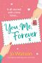 You, Me, Forever · the Glorious Brand-New Rom-Com, Guaranteed to Make You Laugh and Cry