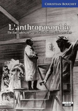 L'anthroposophie - De l'occultisme aux révolutions minuscules