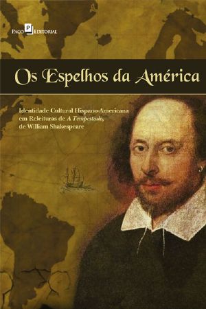 Os Espelhos da América · Identidade Cultural Hispano-Americana em Releituras de A Tempestade, de William Shakespeare