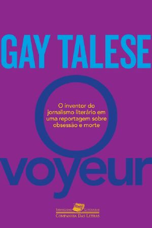 O Voyeur · O Inventor do Jornalismo Literário em uma Reportagem Sobre Obsessão e Morte