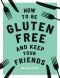 How to Be Gluten-Free and Keep Your Friends