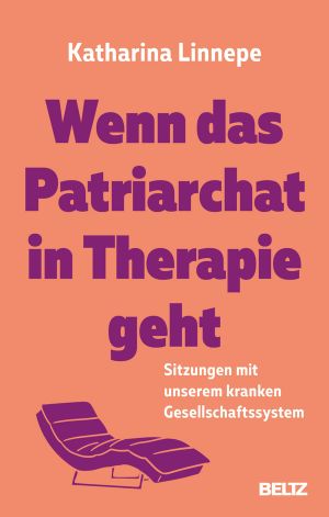 Wenn das Patriarchat in Therapie geht · Sitzungen mit unserem kranken Gesellschaftssystem