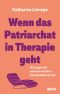 Wenn das Patriarchat in Therapie geht · Sitzungen mit unserem kranken Gesellschaftssystem
