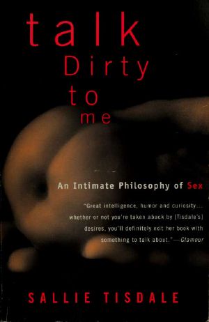 Talk dirty to me · an intimate philosophy of sex