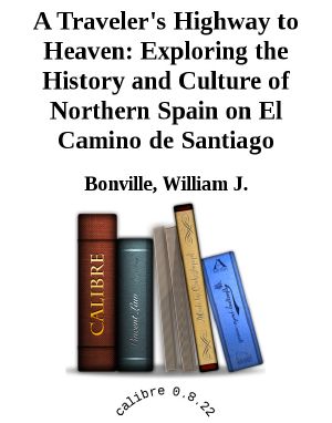 A Traveler's Highway to Heaven · Exploring the History and Culture of Northern Spain on El Camino De Santiago