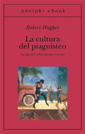 La Cultura Del Piagnisteo (Gli Adelphi)