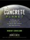 Concrete Planet · the Strange and Fascinating Story of the World's Most Common Man-Made Material