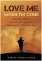 Love Me When I'm Gone · The True Story of Life, Love, and Loss for a Green Beret in Post-9/11 War.