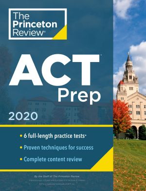 Princeton Review ACT Prep, 2020, 6 Practice Tests + Content Review + Strategies