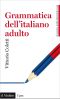 Grammatica Dell'italiano Adulto · L'Italiano Di Oggi Per Gli Italiani Di Oggi (Universale Paperbacks Il Mulino)