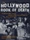 The Hollywood Book of Death · The Bizarre, Often Sordid, Passings of More than 125 American Movie and TV Idols