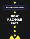 How Pac-Man Eats