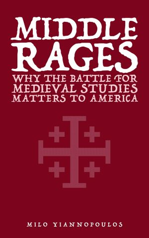 Middle Rages · Why the Battle for Medieval Studies Matters to America