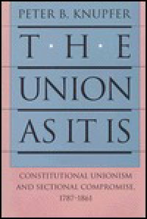 The Union as It Is · Constitutional Unionism and Sectional Compromise, 1787-1861