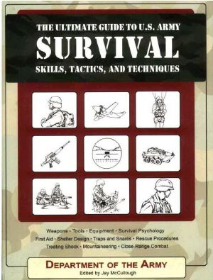 The Ultimate Guide to U.S. Army Survival Skills, Tactics, and Techniques