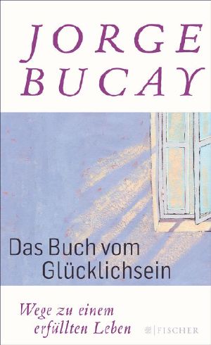 Das Buch vom Glücklichsein · Wege zu einem erfüllten Leben