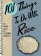 101 Things to Do With Rice