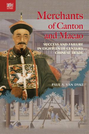 Merchants of Canton and Macao · Success and Failure in Eighteenth-Century Chinese Trade