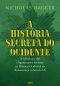 A História Secreta Do Ocidente