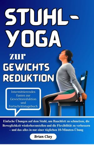 Stuhl-Yoga zur Gewichtsreduktion · In nur 10 Minuten täglich