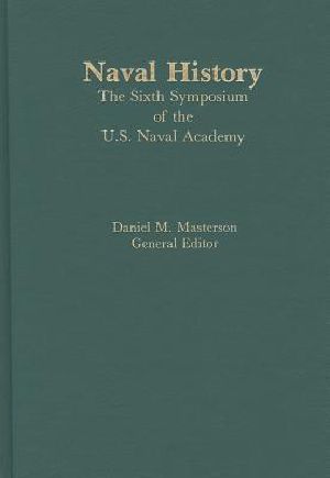 Naval History · the Sixth Symposium of the U. S. Naval Academy