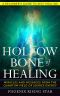 The Hollow Bone of Healing: Miracles and Messages from the Quantum Field of Source Energy