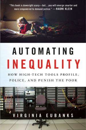 Automating Inequality · How High-Tech Tools Profile, Police, and Punish the Poor