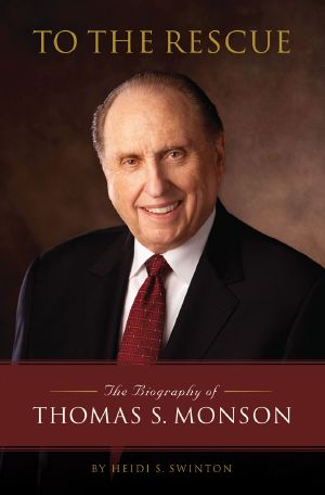 To the Rescue · The Biography of Thomas S. Monson