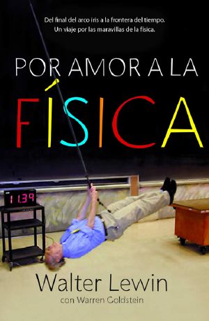 Por Amor a La Física · Del Final Del Arco Iris a La Frontera Del Tiempo. Un Viaje Por Las Maravillas De La Física