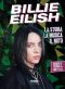 Billie Eilish. La Storia, La Musica, Il Mito. 100% Unofficial