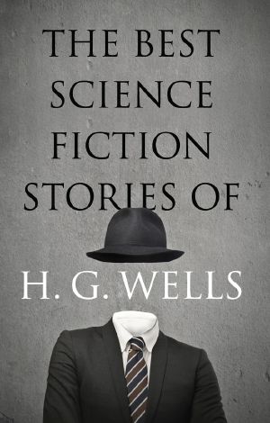 The Best Science Fiction Stories of H G Wells