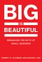 Big Is Beautiful, Debunking the Myth of Small Business