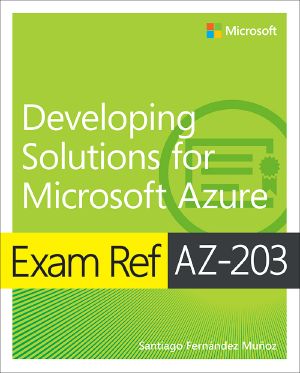 Exam Ref AZ-203 · Developing Solutions for Microsoft Azure