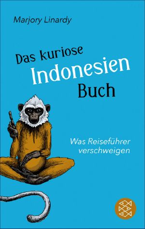 Das kuriose Indonesien-Buch · Was Reiseführer verschweigen