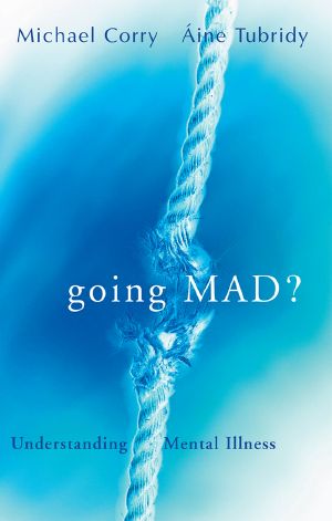 Going Mad? Understanding Mental Illness · Debunking Myths about Madness