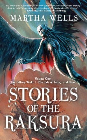 Stories of the Raksura: Volume One: The Falling World & The Tale of Indigo and Cloud