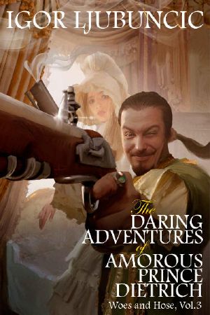 The Daring Adventures of Amorous Prince Dietrich: Woes and Hose, Volume 3