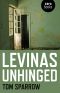 Levinas Unhinged