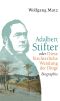 Adalbert Stifter oder Diese fürchterliche Wendung der Dinge · Biographie